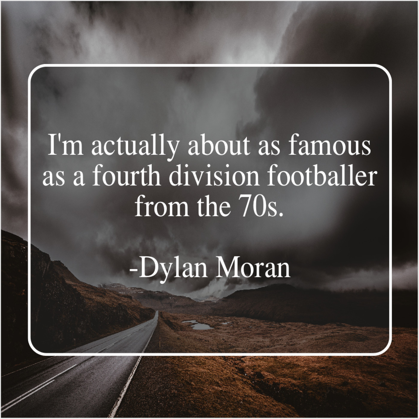 Dylan Moran – I’m actually about as famous… – Famous Quotes That